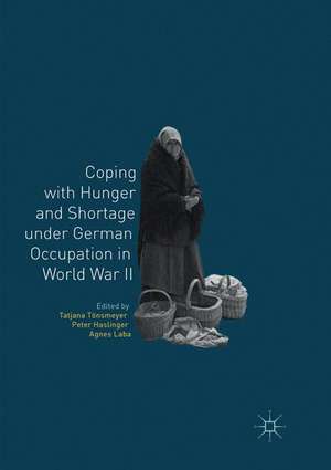 Coping with Hunger and Shortage under German Occupation in World War II de Tatjana Tönsmeyer