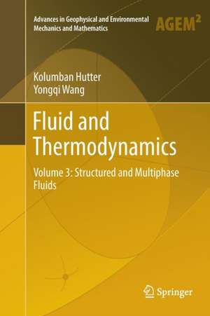Fluid and Thermodynamics: Volume 3: Structured and Multiphase Fluids de Kolumban Hutter