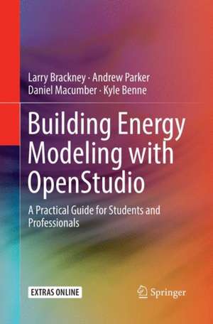 Building Energy Modeling with OpenStudio: A Practical Guide for Students and Professionals de Larry Brackney