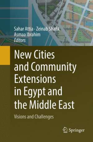 New Cities and Community Extensions in Egypt and the Middle East: Visions and Challenges de Sahar Attia