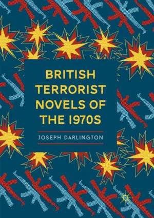 British Terrorist Novels of the 1970s de Joseph Darlington