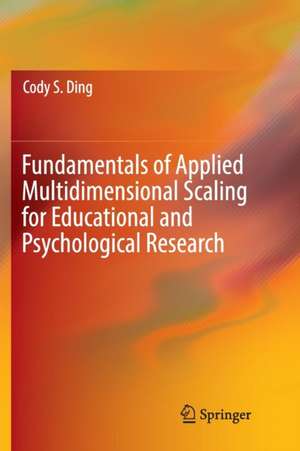 Fundamentals of Applied Multidimensional Scaling for Educational and Psychological Research de Cody S. Ding