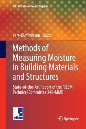 Methods of Measuring Moisture in Building Materials and Structures: State-of-the-Art Report of the RILEM Technical Committee 248-MMB de Lars-Olof Nilsson