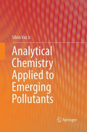 Analytical Chemistry Applied to Emerging Pollutants de Sílvio Vaz Jr.