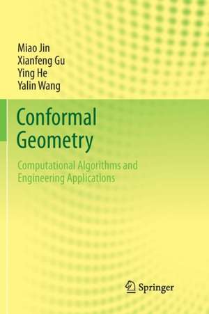 Conformal Geometry: Computational Algorithms and Engineering Applications de Miao Jin