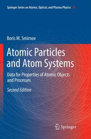 Atomic Particles and Atom Systems: Data for Properties of Atomic Objects and Processes de Boris M. Smirnov