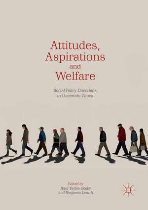 Attitudes, Aspirations and Welfare: Social Policy Directions in Uncertain Times de Peter Taylor-Gooby