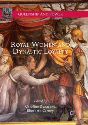 Royal Women and Dynastic Loyalty de Caroline Dunn