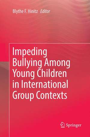 Impeding Bullying Among Young Children in International Group Contexts de Blythe F. Hinitz