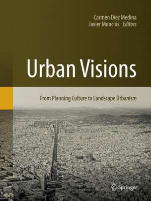 Urban Visions: From Planning Culture to Landscape Urbanism de Carmen Díez Medina