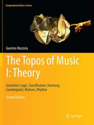 The Topos of Music I: Theory: Geometric Logic, Classification, Harmony, Counterpoint, Motives, Rhythm de Guerino Mazzola