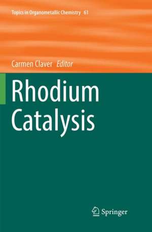 Rhodium Catalysis de Carmen Claver