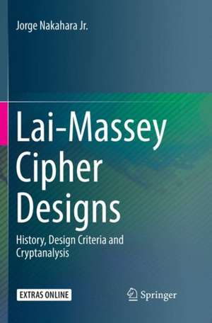 Lai-Massey Cipher Designs: History, Design Criteria and Cryptanalysis de Jorge Nakahara Jr.