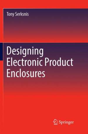 Designing Electronic Product Enclosures de Tony Serksnis