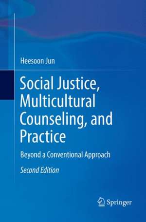 Social Justice, Multicultural Counseling, and Practice : Beyond a Conventional Approach de Heesoon Jun