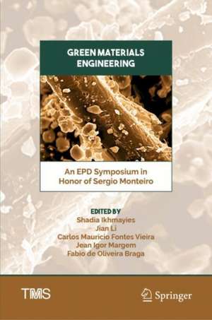 Green Materials Engineering: An EPD Symposium in Honor of Sergio Monteiro de Shadia Ikhmayies