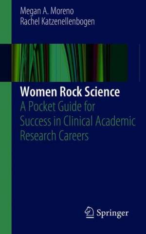 Women Rock Science: A Pocket Guide for Success in Clinical Academic Research Careers de Megan A. Moreno