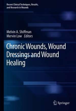 Chronic Wounds, Wound Dressings and Wound Healing de Melvin A. Shiffman