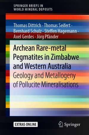 Archean Rare-Metal Pegmatites in Zimbabwe and Western Australia: Geology and Metallogeny of Pollucite Mineralisations de Thomas Dittrich