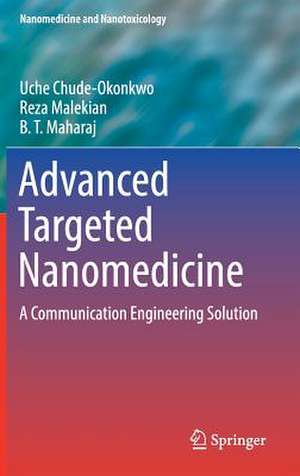 Advanced Targeted Nanomedicine: A Communication Engineering Solution de Uche Chude-Okonkwo