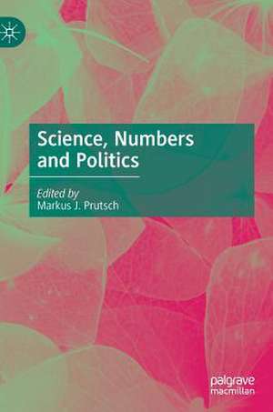 Science, Numbers and Politics de Markus J. Prutsch