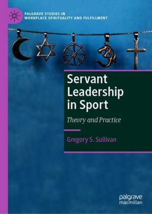 Servant Leadership in Sport: Theory and Practice de Gregory S. Sullivan