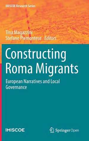 Constructing Roma Migrants: European Narratives and Local Governance de Tina Magazzini