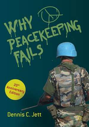 Why Peacekeeping Fails: 20th Anniversary Edition de Dennis C. Jett