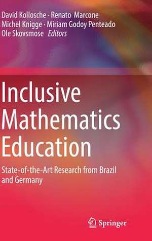 Inclusive Mathematics Education: State-of-the-Art Research from Brazil and Germany de David Kollosche