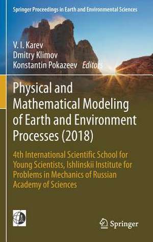 Physical and Mathematical Modeling of Earth and Environment Processes (2018): 4th International Scientific School for Young Scientists, Ishlinskii Institute for Problems in Mechanics of Russian Academy of Sciences de V. I. Karev