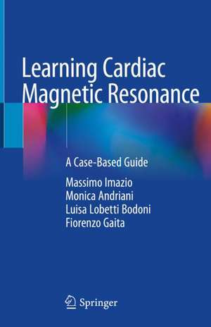 Learning Cardiac Magnetic Resonance: A Case-Based Guide de Massimo Imazio