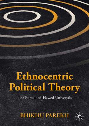 Ethnocentric Political Theory: The Pursuit of Flawed Universals de Bhikhu Parekh