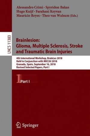 Brainlesion: Glioma, Multiple Sclerosis, Stroke and Traumatic Brain Injuries: 4th International Workshop, BrainLes 2018, Held in Conjunction with MICCAI 2018, Granada, Spain, September 16, 2018, Revised Selected Papers, Part I de Alessandro Crimi