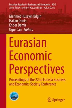 Eurasian Economic Perspectives: Proceedings of the 22nd Eurasia Business and Economics Society Conference de Mehmet Huseyin Bilgin