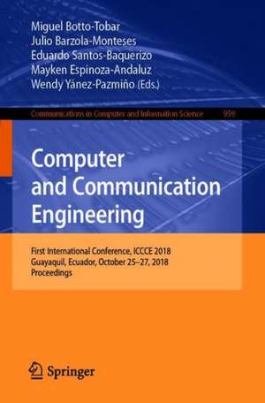 Computer and Communication Engineering: First International Conference, ICCCE 2018, Guayaquil, Ecuador, October 25–27, 2018, Proceedings de Miguel Botto-Tobar