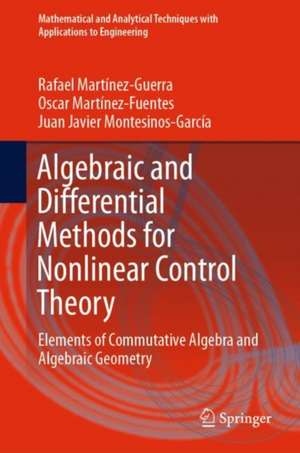 Algebraic and Differential Methods for Nonlinear Control Theory: Elements of Commutative Algebra and Algebraic Geometry de Rafael Martínez-Guerra