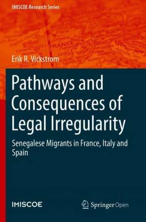 Pathways and Consequences of Legal Irregularity: Senegalese Migrants in France, Italy and Spain de Erik R. Vickstrom