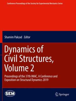 Dynamics of Civil Structures, Volume 2: Proceedings of the 37th IMAC, A Conference and Exposition on Structural Dynamics 2019 de Shamim Pakzad