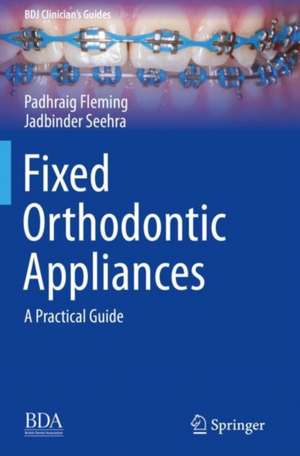 Fixed Orthodontic Appliances: A Practical Guide de Padhraig Fleming