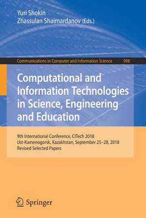 Computational and Information Technologies in Science, Engineering and Education: 9th International Conference, CITech 2018, Ust-Kamenogorsk, Kazakhstan, September 25-28, 2018, Revised Selected Papers de Yuri Shokin