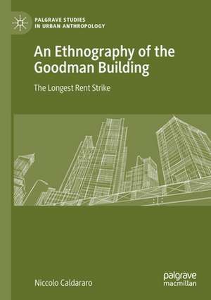 An Ethnography of the Goodman Building: The Longest Rent Strike de Niccolo Caldararo