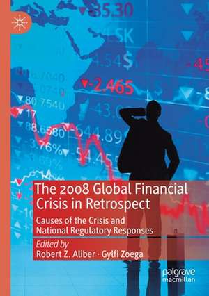 The 2008 Global Financial Crisis in Retrospect: Causes of the Crisis and National Regulatory Responses de Robert Z. Aliber