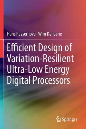 Efficient Design of Variation-Resilient Ultra-Low Energy Digital Processors de Hans Reyserhove