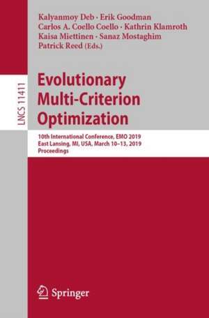 Evolutionary Multi-Criterion Optimization: 10th International Conference, EMO 2019, East Lansing, MI, USA, March 10-13, 2019, Proceedings de Kalyanmoy Deb