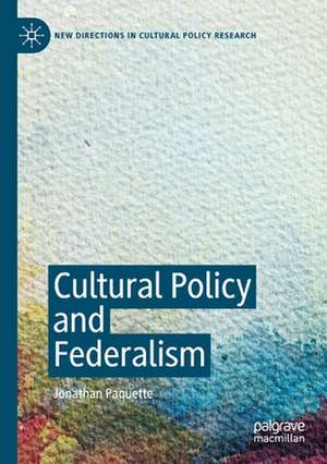 Cultural Policy and Federalism de Jonathan Paquette