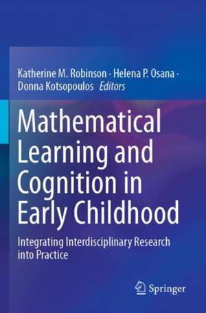 Mathematical Learning and Cognition in Early Childhood: Integrating Interdisciplinary Research into Practice de Katherine M. Robinson