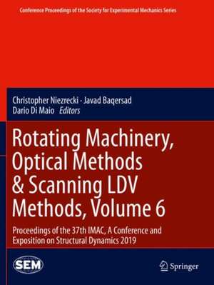 Rotating Machinery, Optical Methods & Scanning LDV Methods, Volume 6: Proceedings of the 37th IMAC, A Conference and Exposition on Structural Dynamics 2019 de Christopher Niezrecki