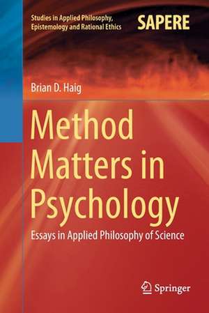 Method Matters in Psychology: Essays in Applied Philosophy of Science de Brian D. Haig