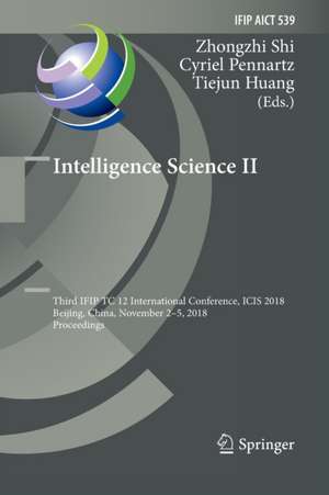 Intelligence Science II: Third IFIP TC 12 International Conference, ICIS 2018, Beijing, China, November 2-5, 2018, Proceedings de Zhongzhi Shi