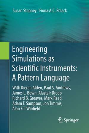 Engineering Simulations as Scientific Instruments: A Pattern Language: With Kieran Alden, Paul S. Andrews, James L. Bown, Alastair Droop, Richard B. Greaves, Mark Read, Adam T. Sampson, Jon Timmis, Alan F.T. Winfield de Susan Stepney